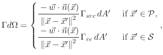 $\displaystyle \Gamma d\Omega=\begin{cases}\cfrac{-\vec{w}\cdot\vec{n}(\vec{x})}...
...\Vert ^{2}}\,\Gamma_{re}\,dA' & \text{ if}\ \vec{x}'\in\mathcal{S} \end{cases},$