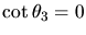 $\cot \theta_{3} =0$