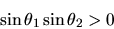 \begin{displaymath}
\sin\theta_{1} \sin\theta_{2} > 0
\end{displaymath}