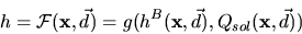 \begin{displaymath}
h = \mathcal{F}(\mathbf{x},\vec{d}) = g(h^{B}(\mathbf{x},\vec{d}),
Q_{sol}(\mathbf{x},\vec{d}))
\end{displaymath}