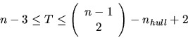 \begin{displaymath}n-3 \leq T \leq \left( \begin{array}{c} n-1 \\ 2 \end{array} \right) -
n_{hull} + 2 \end{displaymath}