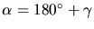 $\alpha = 180^{\circ} +
\gamma$