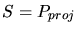 $S = P_{proj}$