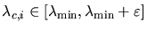 $\lambda_{c,i} \in
[\lambda_{\min}, \lambda_{\min} + \varepsilon]$