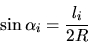 \begin{displaymath}
\sin \alpha_{i} = \frac{l_{i}}{2R}
\end{displaymath}