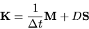 \begin{displaymath}
\mathbf{K} = \frac{1}{\Delta t}\mathbf{M} + D \mathbf{S}
\end{displaymath}