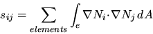 \begin{displaymath}
s_{ij} = \sum_{elements} \int_{e} \nabla N_{i} \! \cdot \! \nabla N_{j} \, dA
\end{displaymath}