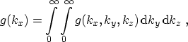 $\displaystyle g(k_x) = \int_0^\infty \int_0^\infty g(k_x, k_y, k_z) \,\ensuremath {\mathrm{d}}k_y \,\ensuremath {\mathrm{d}}k_z \ ,$