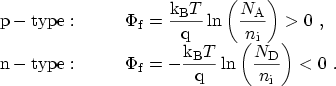 \begin{displaymath}\begin{array}{lcl} \mathrm{p-type:}&\quad &\ensuremath {\Phi_...
...hrm{D}}}{\ensuremath {n_\mathrm{i}}}\right) < 0 \ . \end{array}\end{displaymath}