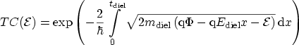 $\displaystyle TC({\mathcal{E}})=\exp\left(-\frac{2}{\hbar}\int_{0}^{\ensuremath...
...th{E_\mathrm{diel}}x - {\mathcal{E}}\right)} \,\ensuremath {\mathrm{d}}x\right)$