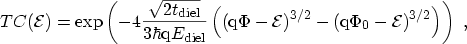 $\displaystyle TC({\mathcal{E}}) = \exp\left(-4\frac{\sqrt{2\ensuremath{t_\mathr...
.../2} - (\ensuremath {\mathrm{q}}\Phi_0 - {\mathcal{E}})^{3/2}\right) \right) \ ,$