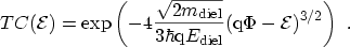 $\displaystyle TC({\mathcal{E}}) = \exp\left(-4\frac{\sqrt{2\ensuremath{m_\mathr...
..._\mathrm{diel}}} (\ensuremath {\mathrm{q}}\Phi-{\mathcal{E}})^{3/2} \right) \ .$