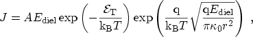 $\displaystyle J = A \ensuremath{E_\mathrm{diel}}\exp\left( -\frac{\ensuremath{{...
...remath {\mathrm{q}}\ensuremath{E_\mathrm{diel}}}{\pi \kappa_0 r^2}} \right) \ ,$