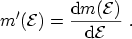 $\displaystyle m^\prime({\mathcal{E}}) = \frac{\ensuremath {\mathrm{d}}m({\mathcal{E}})}{\ensuremath {\mathrm{d}}{\mathcal{E}}} \ .$