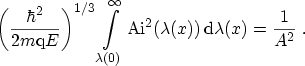 $\displaystyle \left( \frac{\hbar^2}{2m\ensuremath {\mathrm{q}}E} \right)^{1/3} ...
...hrm{Ai}}^2(\lambda(x)) \,\ensuremath {\mathrm{d}}\lambda(x) = \frac{1}{A^2} \ .$