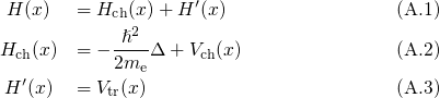 H (x)  = Hch(x)+ H ′(x)                 (A.1)
            ℏ2
Hch(x ) = - 2m-Δ  +Vch(x)               (A.2)
  ′          e
H (x)  = Vtr(x)                         (A.3)
