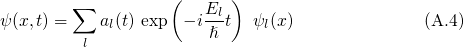         ∑         (   El )
ψ(x,t) =    al(t) exp - i-ℏ t ψl(x)             (A.4)
         l
