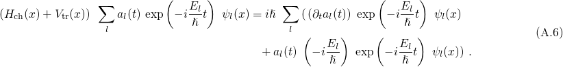                           (      )                          (      )
(Hch(x )+ Vtr(x)) ∑  al(t) exp - iElt ψl(x) = iℏ ∑ ((∂tal(t)) exp - iElt  ψl(x)
                 l            ℏ               l                 ℏ
                                                (   E )     (   E )                  (A.6)
                                          +al(t)   - i-l  exp  - i-lt  ψl(x)) .
                                                    ℏ           ℏ
