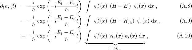            i    (   El - Er ) ∫
∂tar(t) = - ℏ-exp  - i--ℏ---t     ψ*r(x) (H  - El) ψl(x) dx ,     (A.8)
                (          )  ∫
       = - i-exp  - iEl --Er-t   ψ*r(x) (H  - Hch ) ψl(x) dx ,   (A.9)
           ℏ    (      ℏ   )  ∫
           i-       El --Er       *
       = - ℏ exp  - i  ℏ   t     ψr(x) Vtr(x ) ψl(x ) dx ,      (A.10)
                              ◟--------=◝M◜lr-------◞
