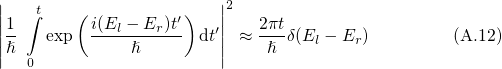 |                        |
||   ∫t   (          ′)   ||2
||1-   exp  i(El --Er-)t dt′|| ≈ 2πtδ(El - Er)        (A.12)
|ℏ  0          ℏ         |    ℏ
