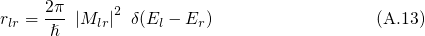 rlr = 2π-|Mlr|2 δ(El - Er )               (A.13)
      ℏ
