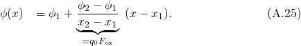 ϕ(x)  = ϕ + ϕ2---ϕ1 (x- x ).              (A.25)
         1  x◟2--◝◜-x1◞      1
             =q0Fox
