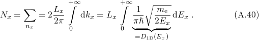                +∫∞         +∫∞   ∘ ----
     ∑     Lx-               1-- -me-
Nx =    = 22π    dkx = Lx    πℏ  2Ex dEx .        (A.40)
     nx        0          0 ◟---◝◜---◞
                             =D1D(Ex)
