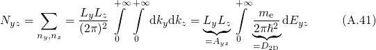        ∑     LyLz +∫ ∞+∫ ∞             +∫ ∞ me
Nyz =      = (2π)2      dkydkz = LyLz   2πℏ2 dEyz     (A.41)
      ny,nz        0  0          ◟=◝A◜y◞z 0 ◟ ◝◜-◞
                                        =D2D
