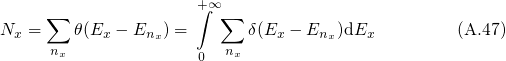      ∑                +∫∞∑
Nx =    θ(Ex - Enx) =      δ(Ex - Enx)dEx         (A.47)
      nx              0  nx
