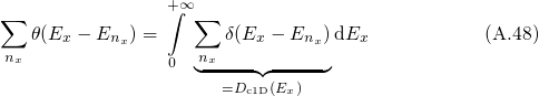 ∑               +∫∞ ∑
   θ(Ex - Enx) =       δ(Ex - Enx)dEx            (A.48)
nx              0  n◟x----◝◜-----◞
                     =Dc1D(Ex)
