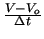 $ {\frac{V - V_o}{\Delta t}}$