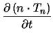 $\displaystyle {\frac{\partial \,(n\cdot T_{n})}{\partial t}}$