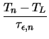 $\displaystyle {\frac{T_{n} -T_{L}}{\tau_{\epsilon,n}}}$