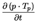 $\displaystyle {\frac{\partial \,(p\cdot T_{p})}{\partial t}}$