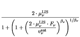 $\displaystyle {\frac{2\cdot\mu^{\mathrm{LIS}}_{\nu}}{1+\left(1+ \displaystyle{\...
..._{\nu}}
{v^{\mathrm{sat}}_{\nu}}\right)}^{\beta_{\nu}}\right)^{1/\beta_{\nu}}}}$