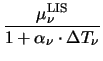 $\displaystyle {\frac{\mu^{\mathrm{LIS}}_{\nu}}{1 + \alpha_{\nu}\cdot
\Delta T_{\nu}}}$