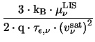 $\displaystyle {\frac{3\cdot \mathrm{k_{B}}\cdot \mu^{\mathrm{LIS}}_{\nu}}{2\cdo...
...thrm{q}\cdot
\tau_{\epsilon,\nu}\cdot \left(v^{\mathrm{sat}}_{\nu}\right)^{2}}}$