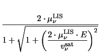 $\displaystyle {\frac{2\cdot\mu^{\mathrm{LIS}}_{\nu}}{1+\sqrt{1+ \displaystyle{\...
...{2\cdot\mu^{\mathrm{LIS}}_{\nu}\cdot E}
{v^{\mathrm{sat}}_{\nu}}\right)}^{2}}}}$