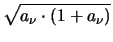 $\displaystyle \sqrt{a_{\nu} \cdot \left(1 + a_{\nu} \right)}$