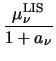 $\displaystyle {\frac{\mu^{\mathrm{LIS}}_{\nu}}{1 + a_{\nu}}}$