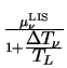 $ {\frac{\mu^{\mathrm{LIS}}_{\nu}}{1 + \frac{\displaystyle \Delta T_{\nu}}{\displaystyle T_{L}}}}$