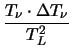 $\displaystyle {\frac{T_{\nu} \cdot \Delta T_{\nu}}{T_{L}^{2}}}$