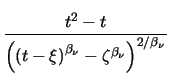 $\displaystyle {\frac{t^{2}-t}{\left(
\left(t - \xi\right)^{\beta_{\nu}}
- \zeta^{\beta_{\nu}}
\right)^{2/{\beta_{\nu}}}}}$