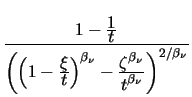 $\displaystyle {\frac{1 - \frac{\displaystyle 1}{\displaystyle t}}{\left(
\left(...
...\zeta^{\beta_{\nu}}}{\displaystyle t^{\beta_{\nu}}}
\right)^{2/{\beta_{\nu}}}}}$