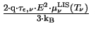 $ {\frac{2 \cdot \mathrm{q}\cdot \tau_{\epsilon,\nu}\cdot E^{2} \cdot \mu^{\mathrm{LIS}}_{\nu}(T_{\nu})}{3\cdot \mathrm{k_{B}}}}$