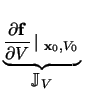 $ \underbrace{\frac{\partial \mathbf{f}}{\partial V} \left\vert _{\ \mathbf{x}_{0}, V_{0}} \right.}_{\displaystyle \mathbb{J}_{V}}^{}\,$