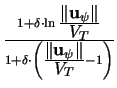 $ {\frac{1+\delta\cdot\ln\frac{\displaystyle \Vert\mathbf{u}_{\mathbf{\psi}}\Ver...
...playstyle \Vert\mathbf{u}_{\mathbf{\psi}}\Vert}{\displaystyle V_{T}}-1\right)}}$