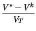 $\displaystyle {\frac{V^{*} - V^{k}}{V_{T}}}$