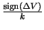 $ {\frac{\mathrm{sign}\left(\Delta V\right)}{k}}$