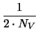 $\displaystyle {\frac{1}{2\cdot N_{V}}}$